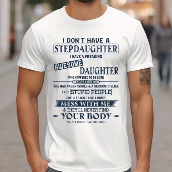 I Don't Have A Stepdaughter I Have A Freaking Awesome Daughter Shirt Perfect Gift For StepDad - Image 2