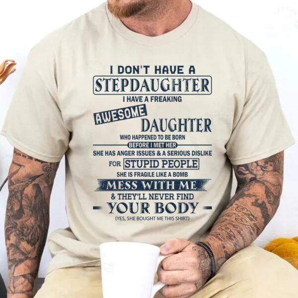 I Don't Have A Stepdaughter I Have A Freaking Awesome Daughter Shirt Perfect Gift For StepDad - Image 3