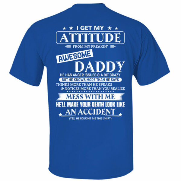 I Get My Attitude From My Freakin' Awesome Daddy Shirt - Image 13