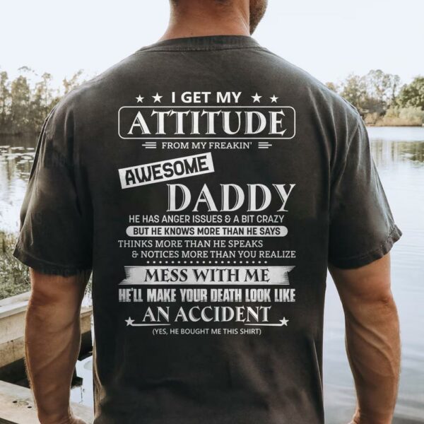 I Get My Attitude From My Freakin' Awesome Daddy Shirt - Image 3