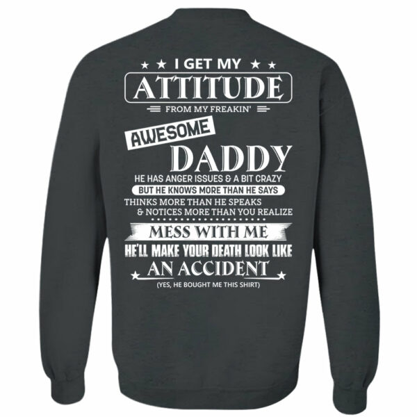 I Get My Attitude From My Freakin' Awesome Daddy Shirt - Image 10