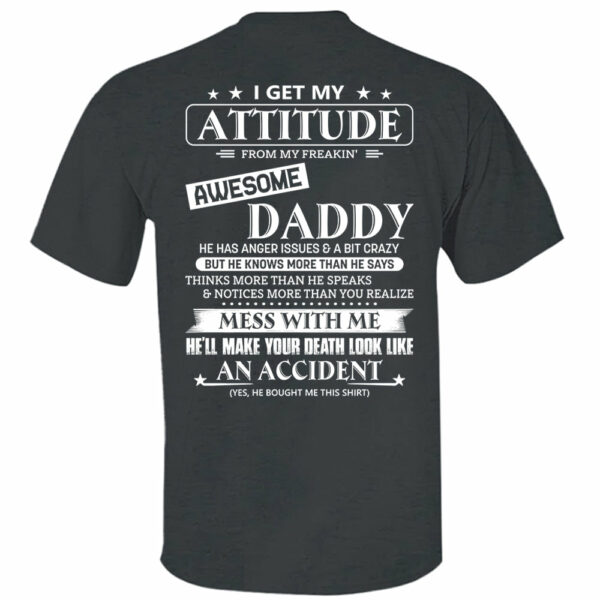 I Get My Attitude From My Freakin' Awesome Daddy Shirt - Image 8