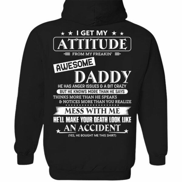 I Get My Attitude From My Freakin' Awesome Daddy Shirt - Image 12