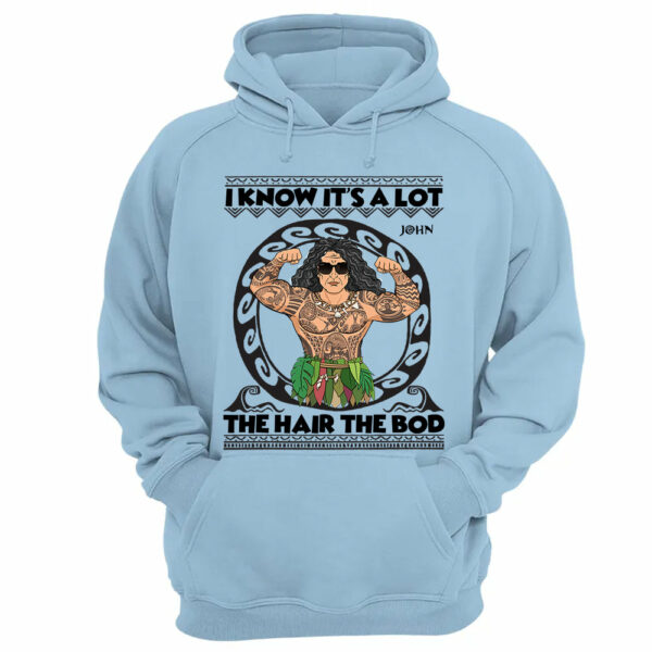 I Know It's A Lot The Hair The Bod Personalized Shirt For Dad - Father's Day Gift - Image 6