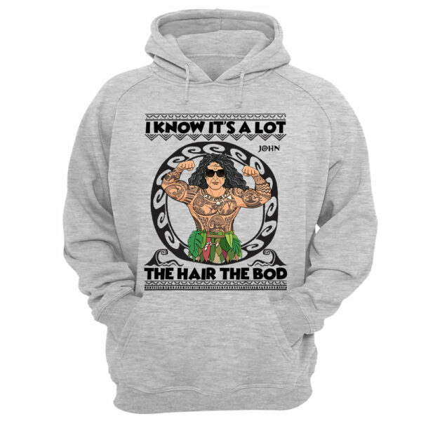 I Know It's A Lot The Hair The Bod Personalized Shirt For Dad - Father's Day Gift - Image 8
