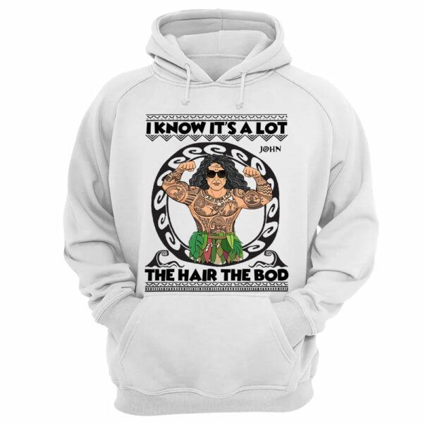 I Know It's A Lot The Hair The Bod Personalized Shirt For Dad - Father's Day Gift - Image 12