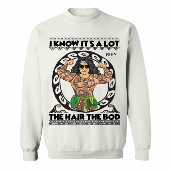 I Know It's A Lot The Hair The Bod Personalized Shirt For Dad - Father's Day Gift - Image 11