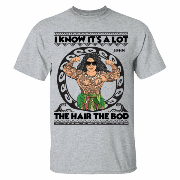 I Know It's A Lot The Hair The Bod Personalized Shirt For Dad - Father's Day Gift - Image 2