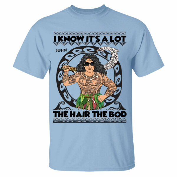 I Know It's A Lot The Hair The Bod Personalized Shirt For Dad - Father's Day Gift Vr2 - Image 3