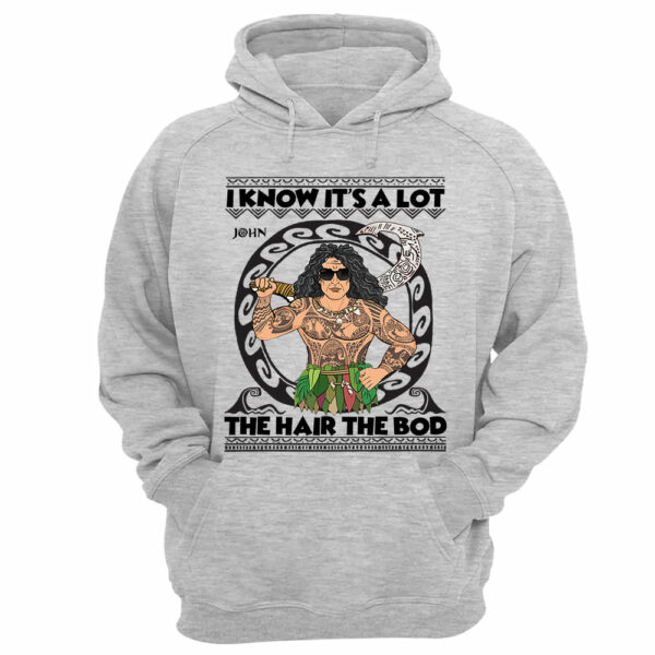 I Know It's A Lot The Hair The Bod Personalized Shirt For Dad - Father's Day Gift Vr2 - Image 12