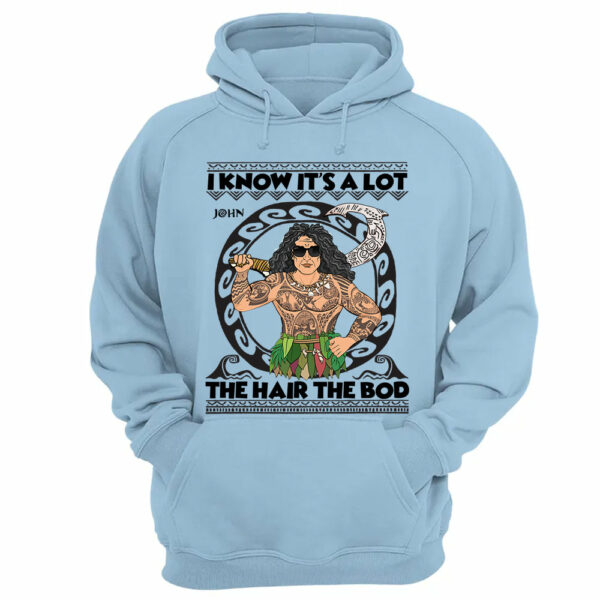 I Know It's A Lot The Hair The Bod Personalized Shirt For Dad - Father's Day Gift Vr2 - Image 10