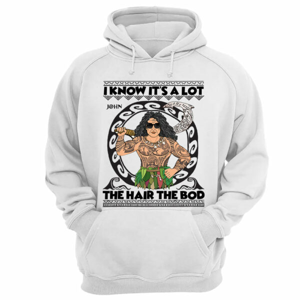 I Know It's A Lot The Hair The Bod Personalized Shirt For Dad - Father's Day Gift Vr2 - Image 8