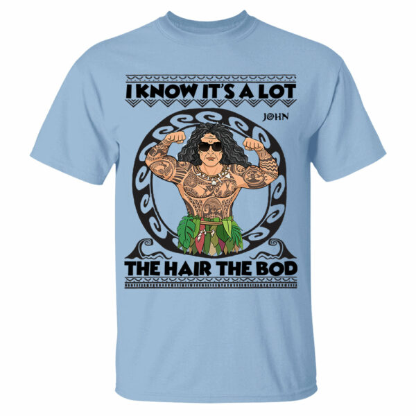 I Know It's A Lot The Hair The Bod Personalized Shirt For Dad - Father's Day Gift - Image 4