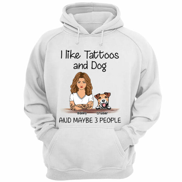 I Like Tattoos And Dogs And Maybe 3 People Personalized Shirt For Dog Mom - Image 3