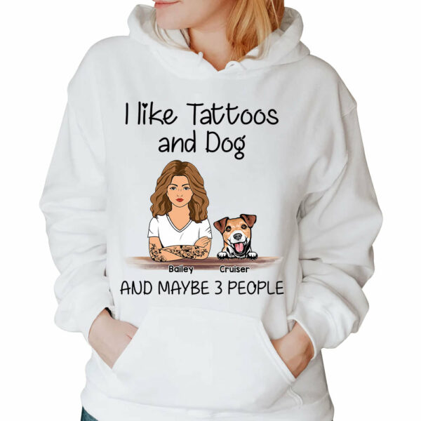 I Like Tattoos And Dogs And Maybe 3 People Personalized Shirt For Dog Mom - Image 4