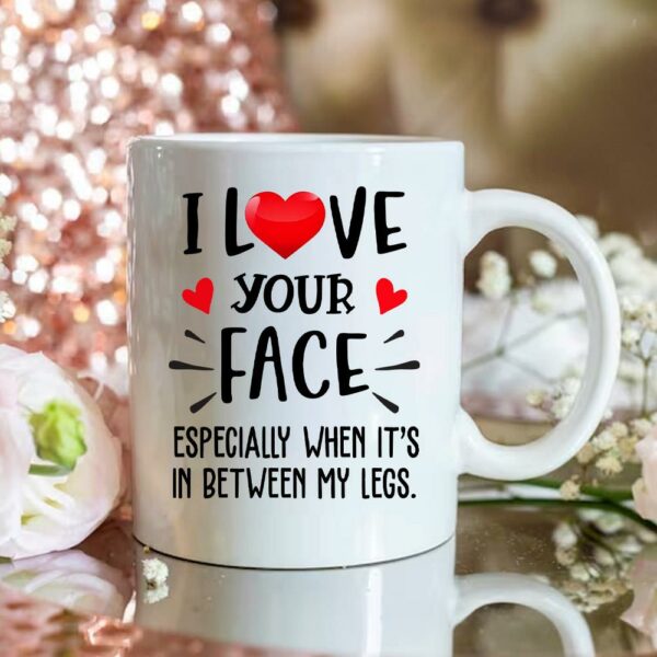 I Love Your Face - Personalized Mug For Couple, Naughty Valentines Day Gifts - Image 4