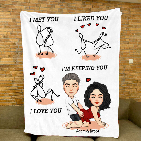 I Met You I Liked You.. I'm Keeping You - Personalized Blanket Gifts for Boyfriend/Girlfriend, Custom Anniversary Blanket for Husband/Wife, Blanket For Couple