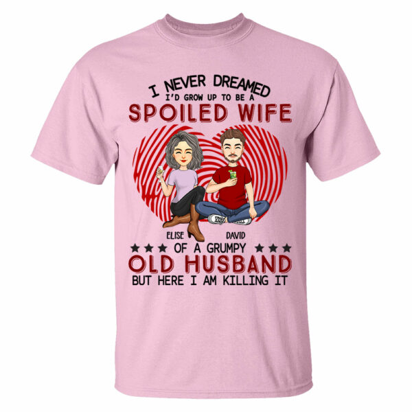 I Never Dreamed I'd Grow Up To Be A Spoiled Wife - Personalized Shirt For Wife - Image 3