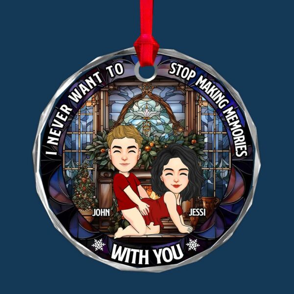 I Never Want To Stop Making Memories With You - Couple Personalized Custom Circle Glass Ornament - Christmas Gift For Husband Wife, Anniversary - Image 4