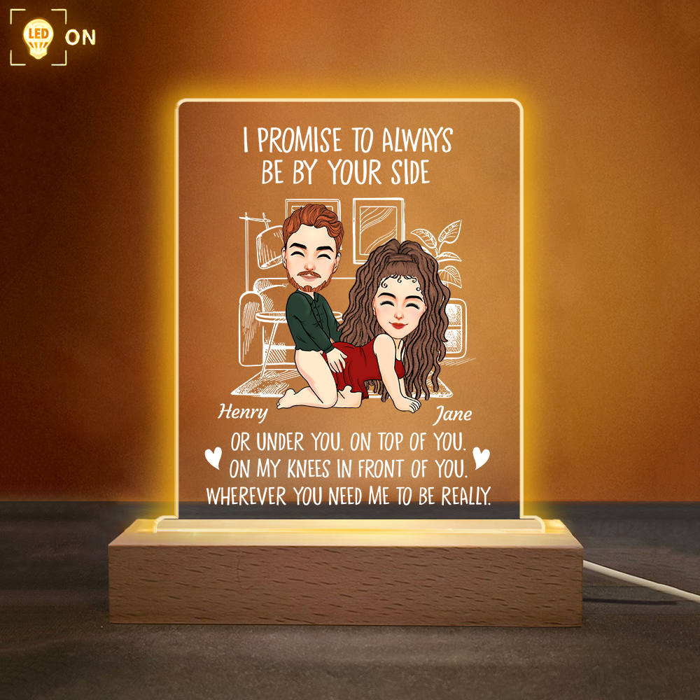 I Promise To Always Be By Your Side - Custom Naughty Anniversary Birthday LED Light For Couples or Boyfriend Husband Fiance Girlfriend Wife
