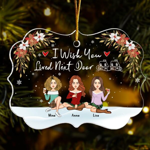 I Wish You Lived Next Door Personalized Acrylic Ornament Gift For Besties, Best Friends - Image 4