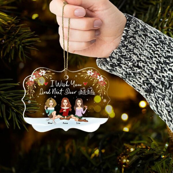I Wish You Lived Next Door Personalized Acrylic Ornament Gift For Besties, Best Friends - Image 6