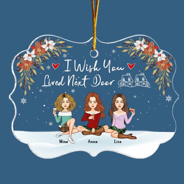 I Wish You Lived Next Door Personalized Acrylic Ornament Gift For Besties, Best Friends - Image 5