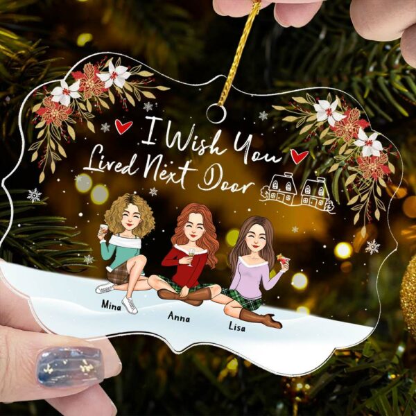 I Wish You Lived Next Door Personalized Acrylic Ornament Gift For Besties, Best Friends - Image 2