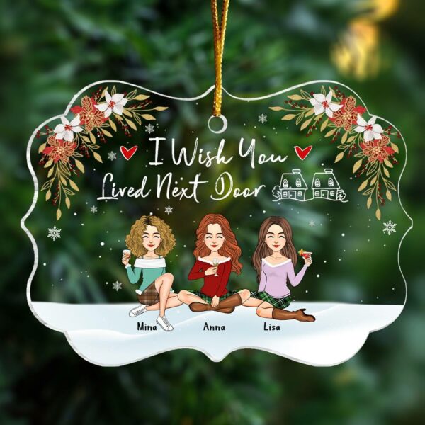 I Wish You Lived Next Door Personalized Acrylic Ornament Gift For Besties, Best Friends - Image 3