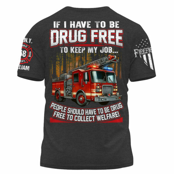 If I Have To Be Drug Free To Keep My Job Custom Shirt For Firefighter K1702 - Image 4