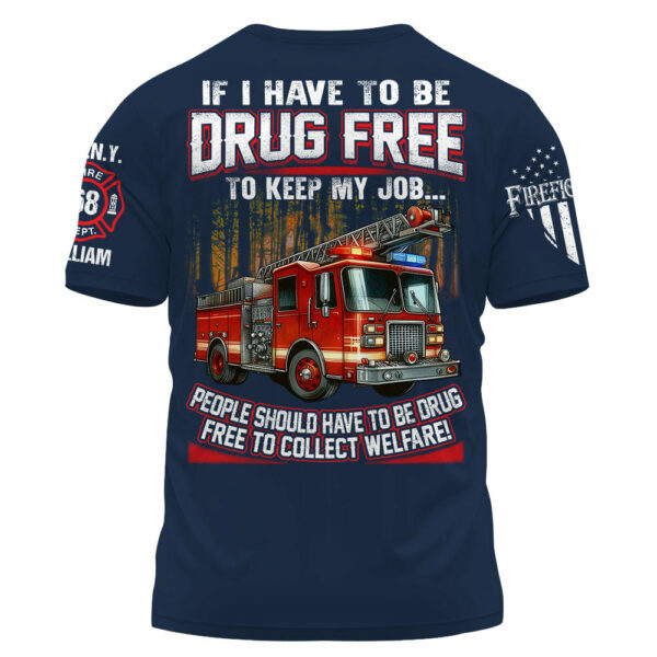 If I Have To Be Drug Free To Keep My Job Custom Shirt For Firefighter K1702 - Image 7