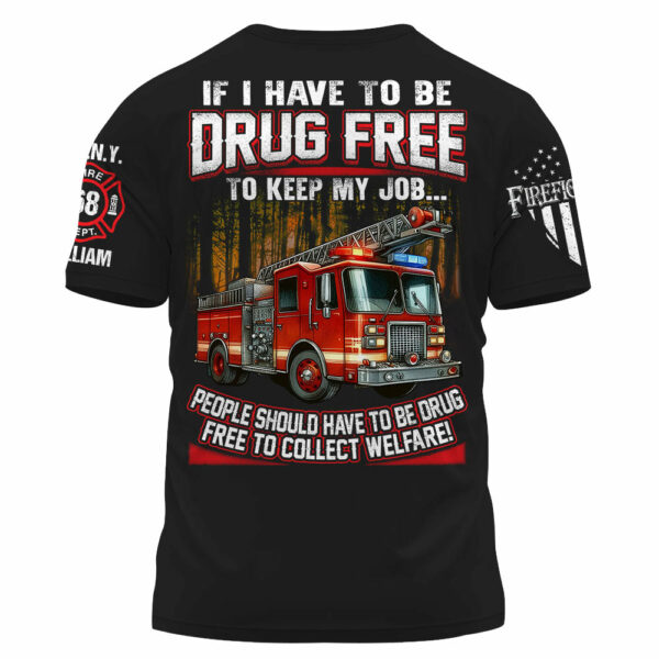 If I Have To Be Drug Free To Keep My Job Custom Shirt For Firefighter K1702