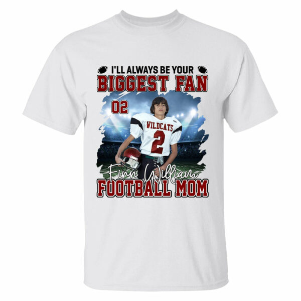 I'll Always Be Your Biggest Fan Personalized Football Game Days Shirt Custom Photo Nickname - Image 2