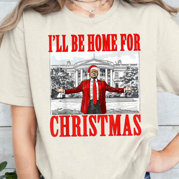 I'll Be Home For Christmas Funny Shirt - Image 4