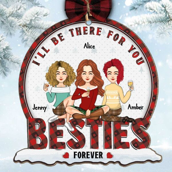Iâ€™ll Be There For You Bestie Forever - Personalized Wooden Ornament