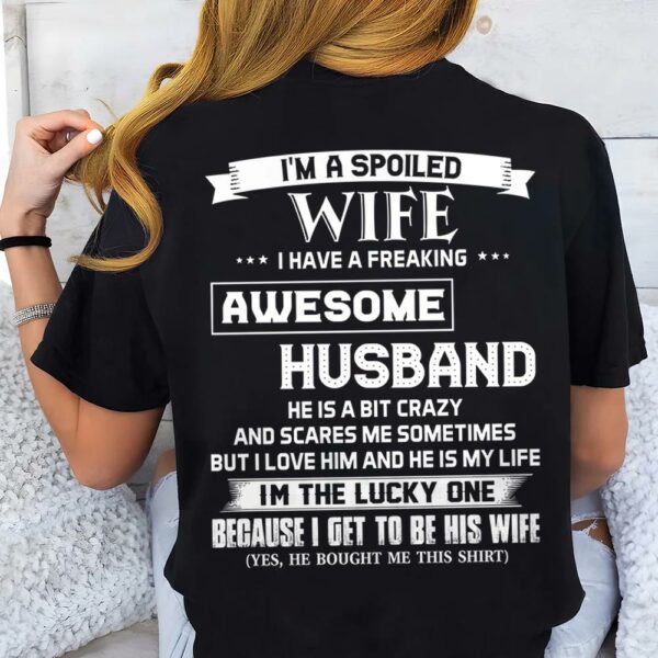 I'm A Spoiled Wife I Have A Freaking Awesome Husband Shirt Perfect Gift For Wife - Image 2