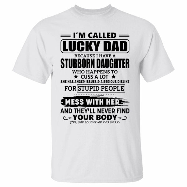 Iâ€™m Called Lucky Dad Because I Have A Stubborn Daughter Shirt Gift For Dad - Image 2