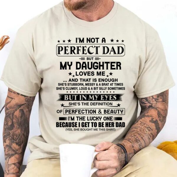I'm Not A Perfect Dad But My Daughter Loves Me Shirt Perfect Gift For Dad - Image 4