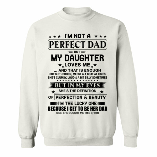 I'm Not A Perfect Dad But My Daughter Loves Me Shirt Perfect Gift For Dad - Image 6