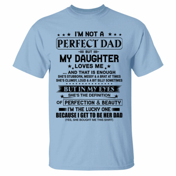 I'm Not A Perfect Dad But My Daughter Loves Me Shirt Perfect Gift For Dad - Image 7