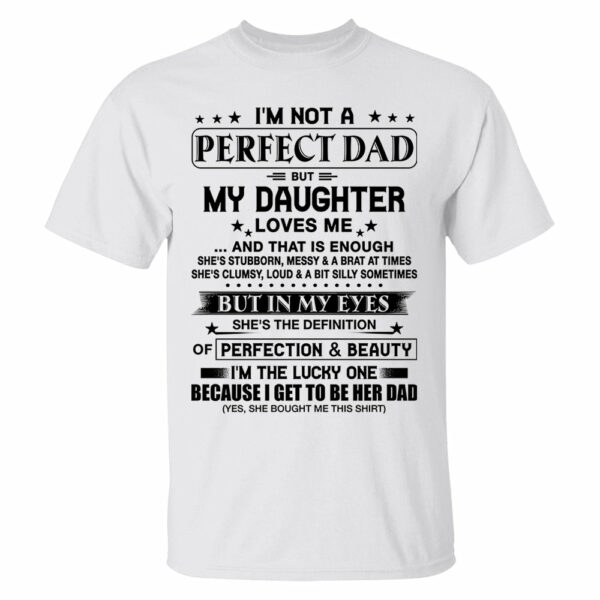 I'm Not A Perfect Dad But My Daughter Loves Me Shirt Perfect Gift For Dad - Image 15