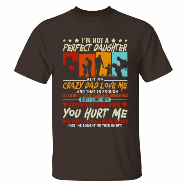 I'm Not A Perfect Daughter But My Crazy Dad Loves Me Shirt Gift For Daughter From Dad - Image 6