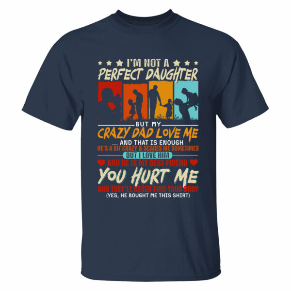 I'm Not A Perfect Daughter But My Crazy Dad Loves Me Shirt Gift For Daughter From Dad - Image 2