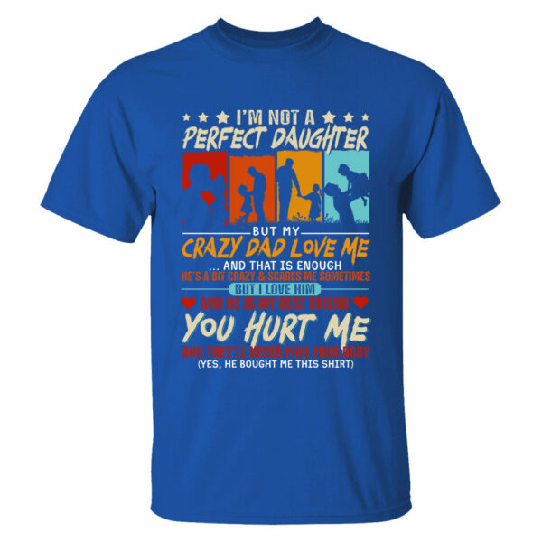 I'm Not A Perfect Daughter But My Crazy Dad Loves Me Shirt Gift For Daughter From Dad - Image 4