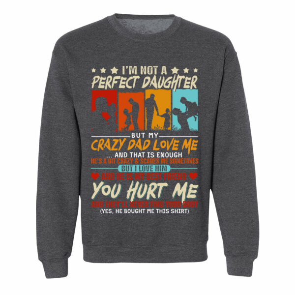I'm Not A Perfect Daughter But My Crazy Dad Loves Me Shirt Gift For Daughter From Dad - Image 7