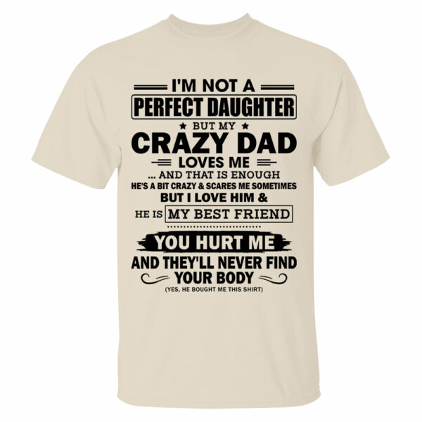 I'm Not A Perfect Daughter But My Crazy Dad Loves Me Shirt Shirt Perfect Gift For Daughter - Image 7