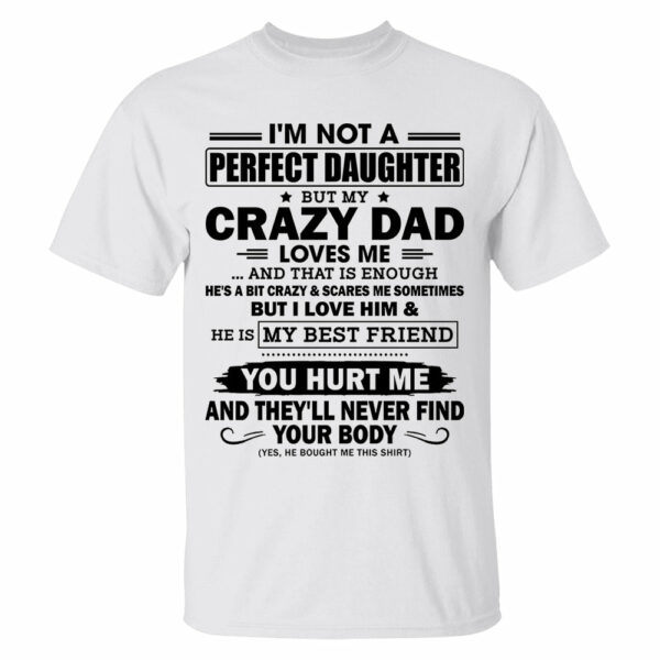 I'm Not A Perfect Daughter But My Crazy Dad Loves Me Shirt Shirt Perfect Gift For Daughter - Image 6