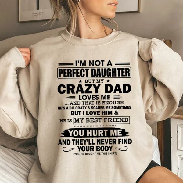 I'm Not A Perfect Daughter But My Crazy Dad Loves Me Shirt Shirt Perfect Gift For Daughter - Image 4
