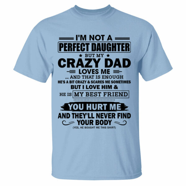 I'm Not A Perfect Daughter But My Crazy Dad Loves Me Shirt Shirt Perfect Gift For Daughter - Image 10