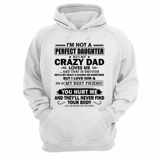 I'm Not A Perfect Daughter But My Crazy Dad Loves Me Shirt Shirt Perfect Gift For Daughter - Image 16